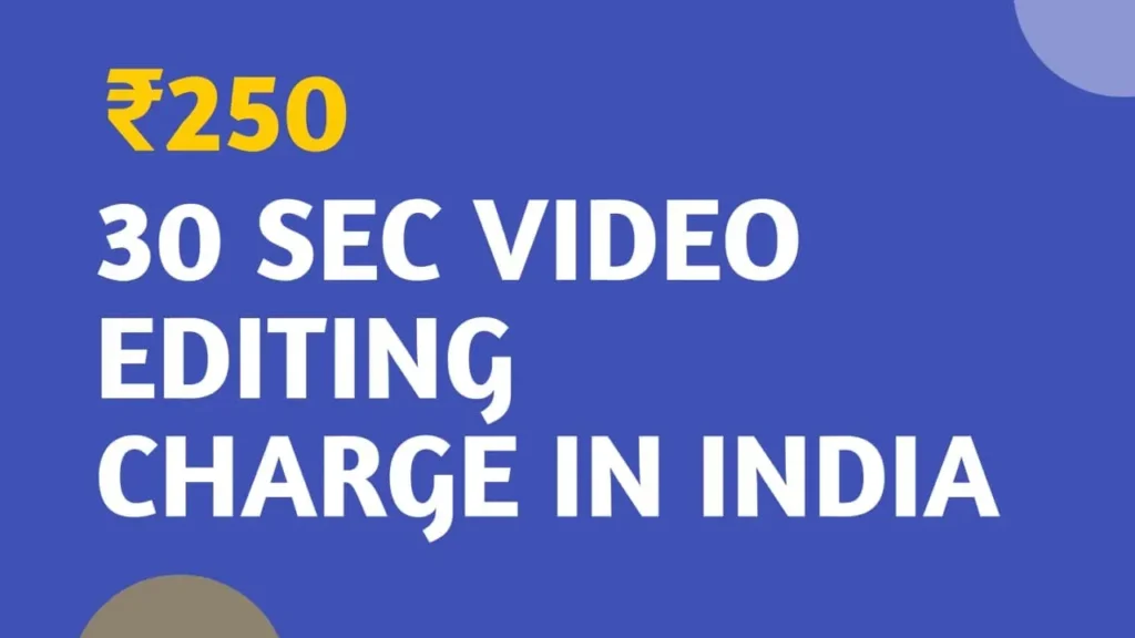 30 sec video editing charges in india